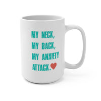 My Neck...My Back...My Anxiety Attack: Mug 15oz