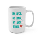 My Neck...My Back...My Anxiety Attack: Mug 15oz