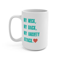 My Neck...My Back...My Anxiety Attack: Mug 15oz
