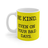 Be Kind. Even on your bad days.