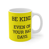 Be Kind. Even on your bad days.