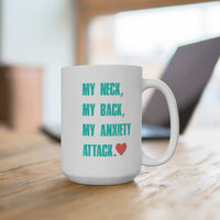 My Neck...My Back...My Anxiety Attack: Mug 15oz
