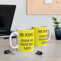 Be Kind. Even on your bad days.
