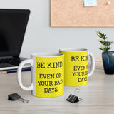 Be Kind. Even on your bad days.