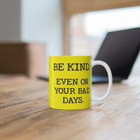 Be Kind. Even on your bad days.